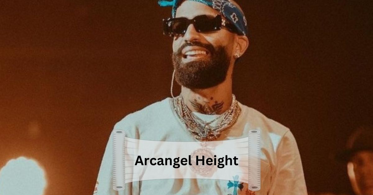 Arcangel Height – His life and career!