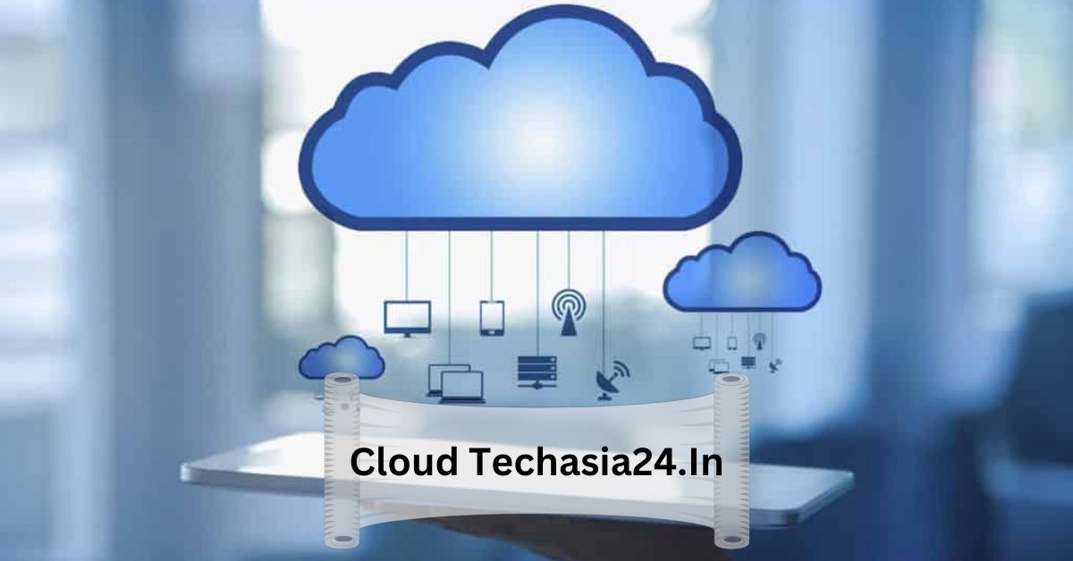 Cloud Techasia24.In – Detailed Guide!