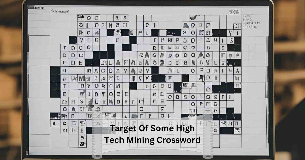 Target Of Some High Tech Mining Crossword –  Ready To Uncover The Answers!