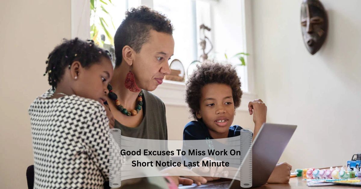 Good Excuses To Miss Work On Short Notice Last Minute